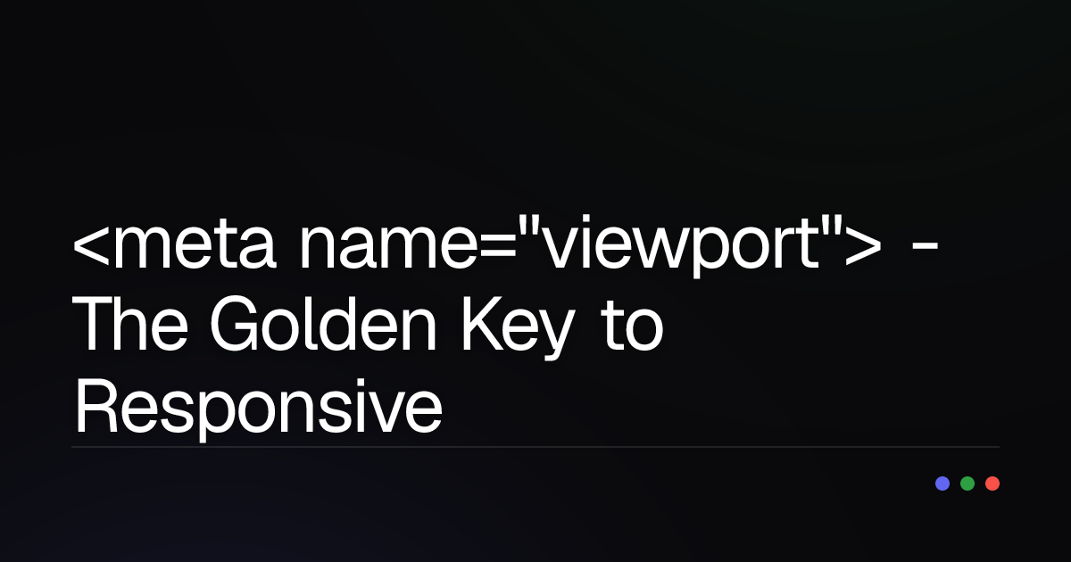 <meta name="viewport"> - The Golden Key to Responsive Web Design: Are You Using It Correctly?