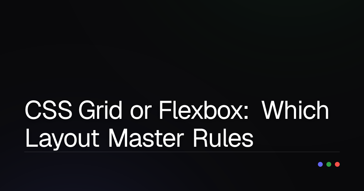 CSS Grid or Flexbox: Which Layout Master Rules Your Website?