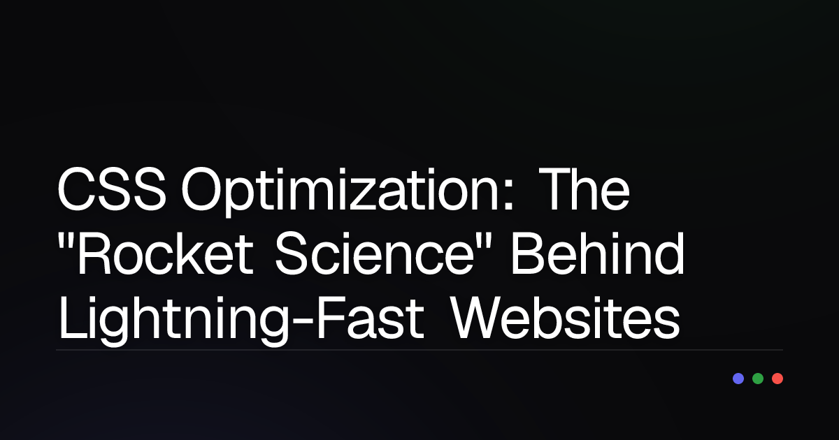 CSS Optimization: The "Rocket Science" Behind Lightning-Fast Websites You Need to Know!