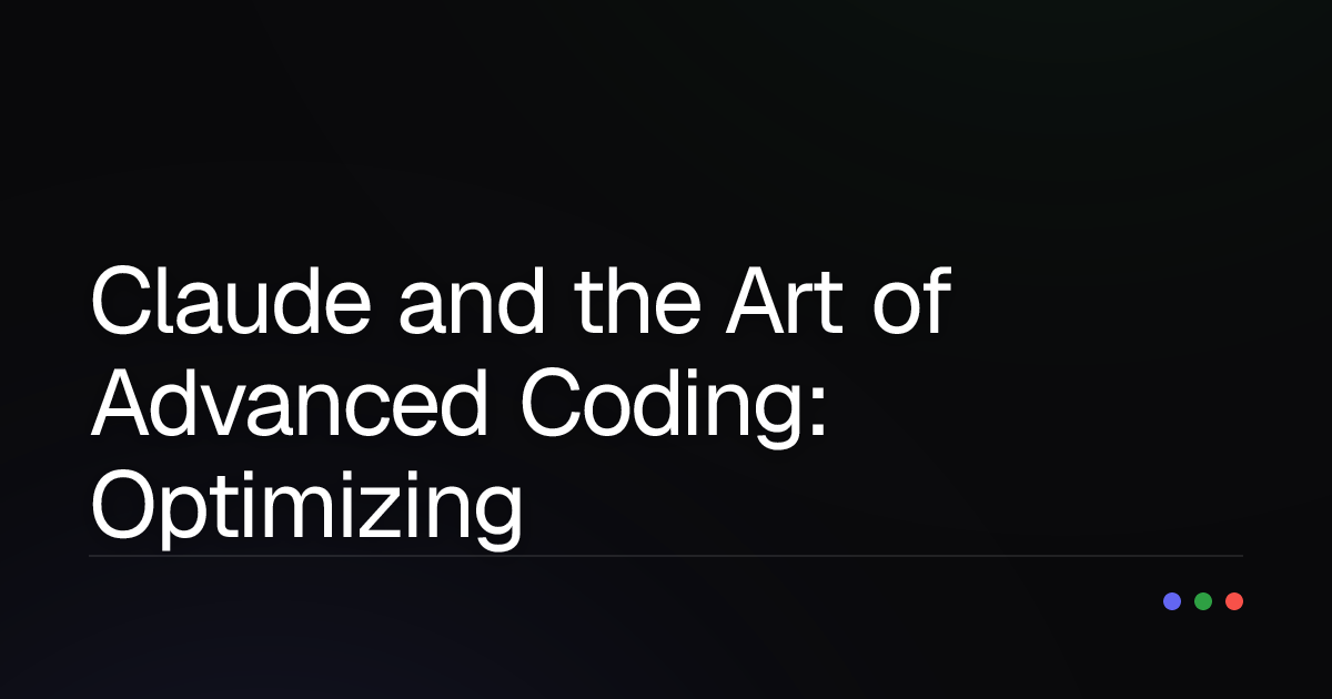 Claude and the Art of Advanced Coding: Optimizing Performance & Quality