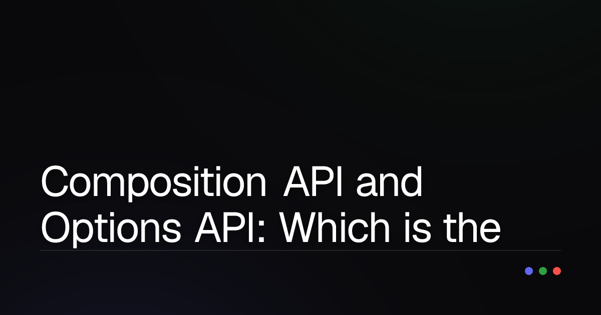 Composition API and Options API: Which is the Optimal Choice for Your Vue.js Project?