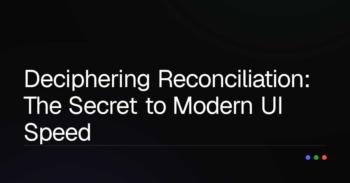 Deciphering Reconciliation: The Secret to Modern UI Speed and the Truth About Virtual DOM - Shadow DOM