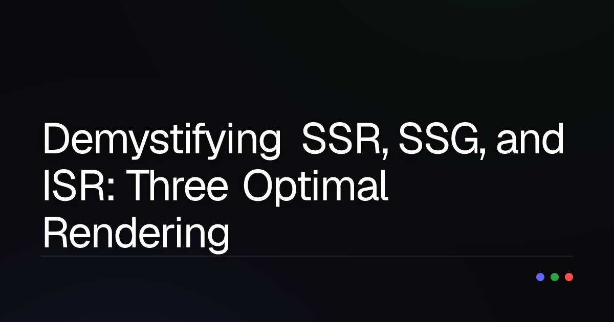 Demystifying SSR, SSG, and ISR: Three Optimal Rendering Strategies for Your Nuxt/Vue Application