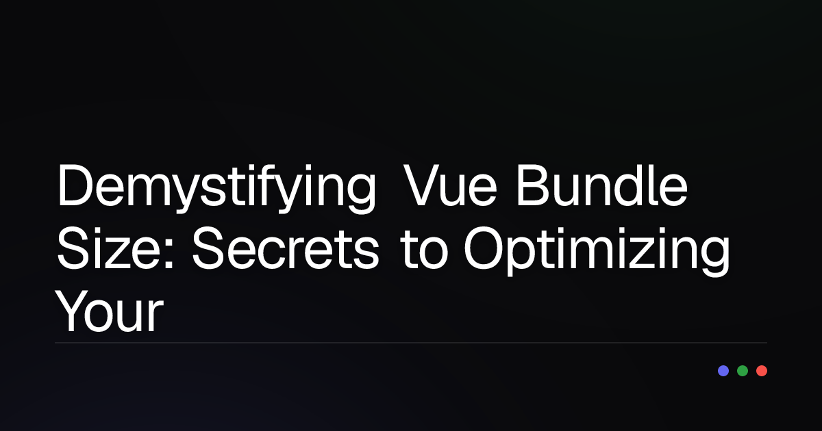Demystifying Vue Bundle Size: Secrets to Optimizing Your Large Application!