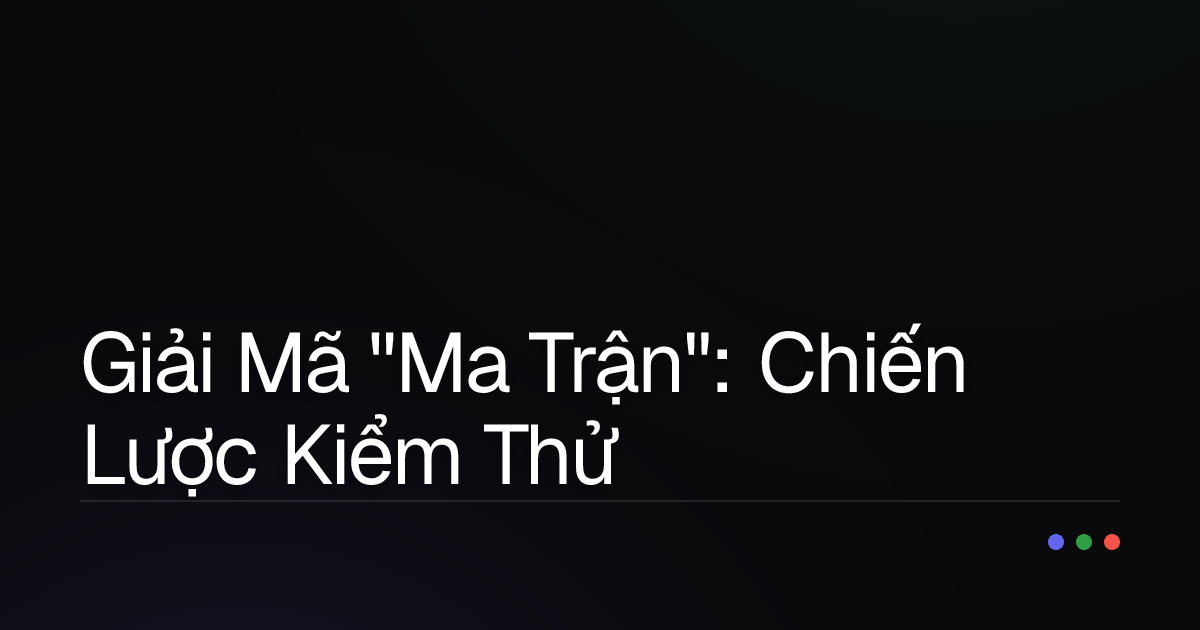 Giải Mã "Ma Trận": Chiến Lược Kiểm Thử Hiệu Quả Cho Component Phức Tạp