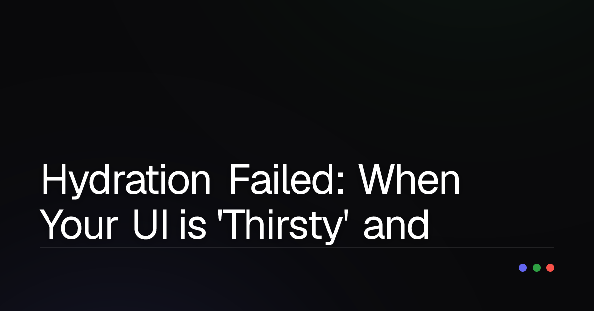 Hydration Failed: When Your UI is 'Thirsty' and Out of Sync - Where to Debug?