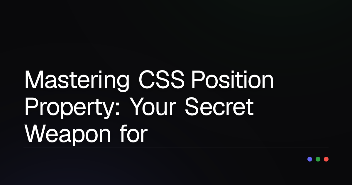 Mastering CSS Position Property: Your Secret Weapon for Web Layout!