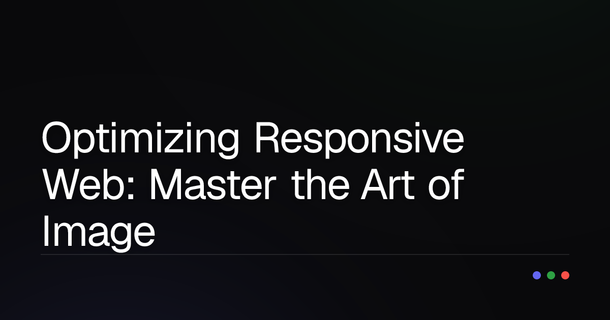 Optimizing Responsive Web: Master the Art of Image & Resource Handling