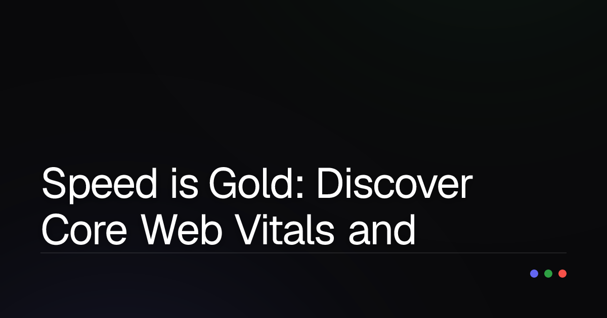 Speed is Gold: Discover Core Web Vitals and Website Performance Optimization Secrets