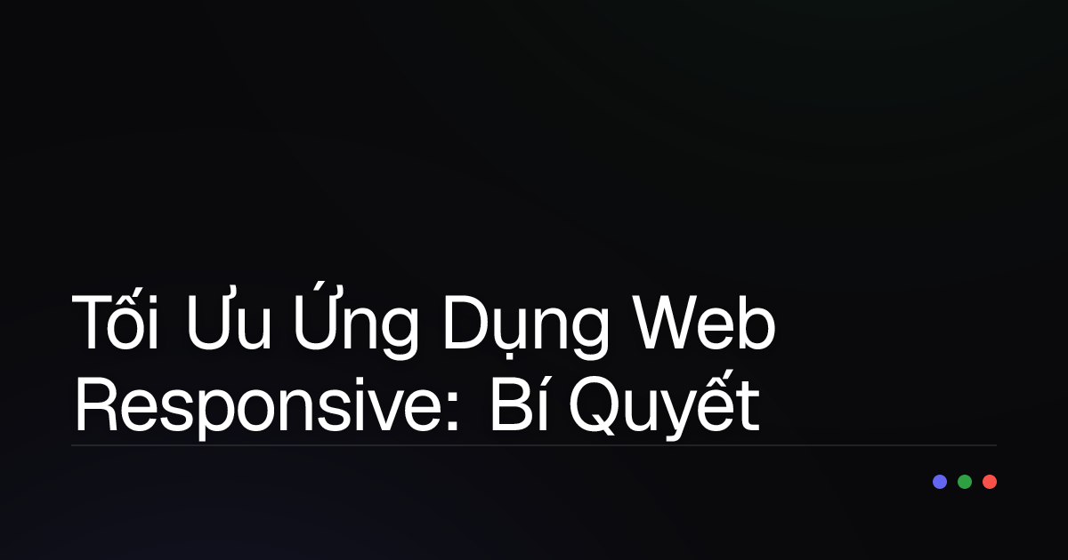 Tối Ưu Ứng Dụng Web Responsive: Bí Quyết 'Cân' Đẹp Hình Ảnh và Tài Nguyên Khổng Lồ!