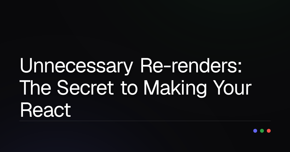Unnecessary Re-renders: The Secret to Making Your React App "Lightning Fast"!
