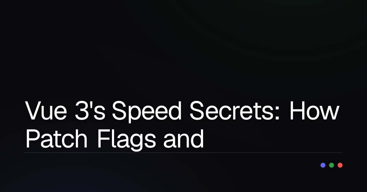 Vue 3's Speed Secrets: How Patch Flags and Static Hoisting Work?